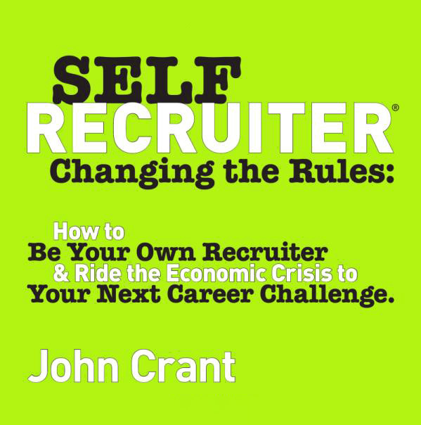 Self-Recruiter: Changing The Rules: How To Be Your Own Recruiter & Ride The Economic Crisis To Your Next Career Challenge.